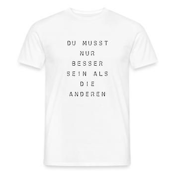T-Shirt "Du musst nur besser sein" - Männer T-Shirt - Weiß - Vorne - AI Model Male 178 dark (178cm)