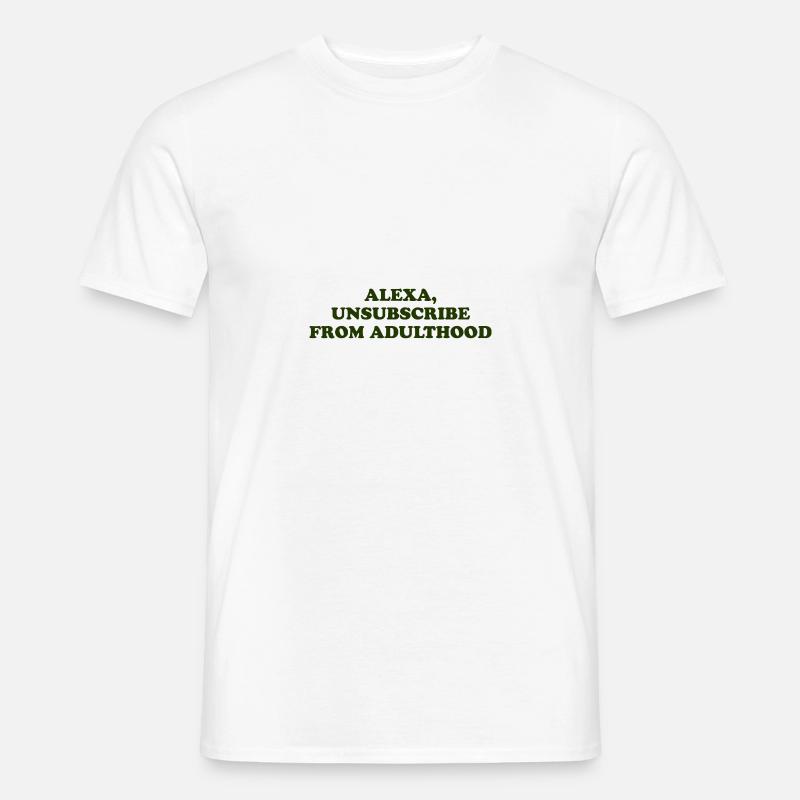 Alexa, Unsubscribe From Adulthood - Männer T-Shirt - Weiß