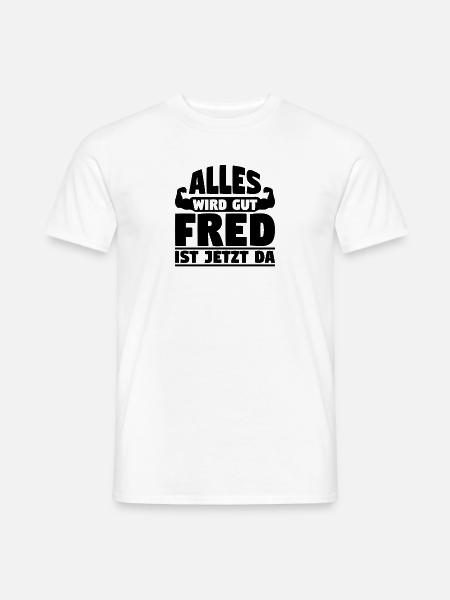 Alles wird gut Fred ist jetzt da - Männer T-Shirt - Weiß