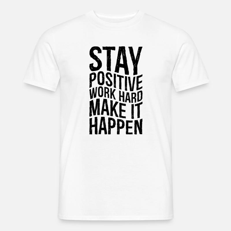 Reste positif, travaille dur, fais que ça arrive - T-shirt homme - blanc