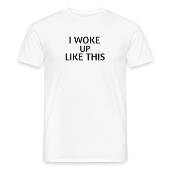 Woke Up Like This – Statement Shirt - Men's T-Shirt - white - Front - AI Model Male 178 dark (178cm)