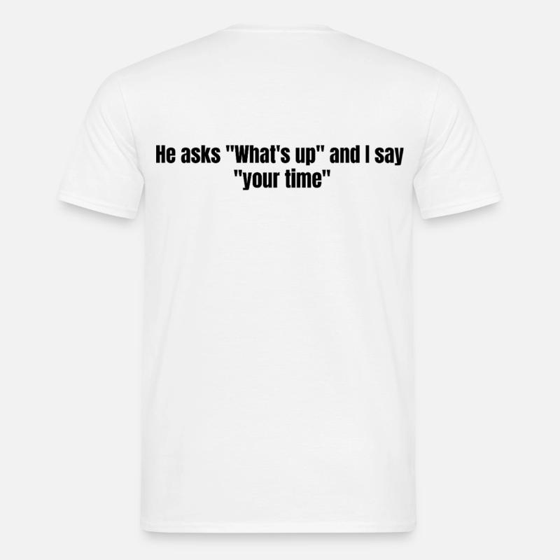 He Asks Whats Up – Sarcastic Text Design - Männer T-Shirt - Weiß