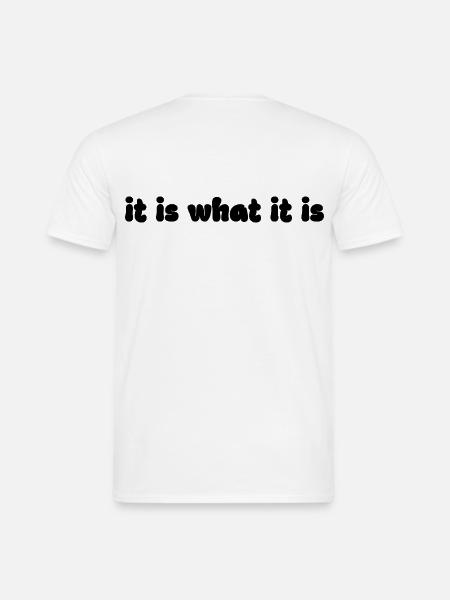 It Is What It Is – Retro Spruch Grafik - Männer T-Shirt - Weiß