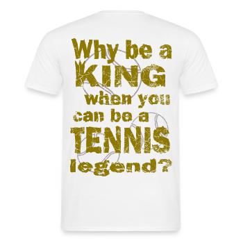 Tennis Why be a king Tennis legend Design - Männer T-Shirt - Weiß - Hinten - AI Model Male 178 dark (178cm)
