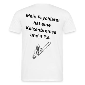 Mein Psychiater hat eine Kettenbremse und 4 PS. - Männer T-Shirt - Weiß - Hinten - AI Model Male 178 dark (178cm)