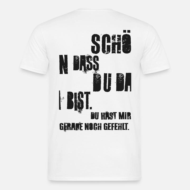 Schön dass du da bist, du hast mir noch gefehlt! - Männer T-Shirt - Weiß