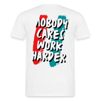 Nobody cares work harder - Men's T-Shirt - white - Back - AI Model Male 178 dark (178cm)