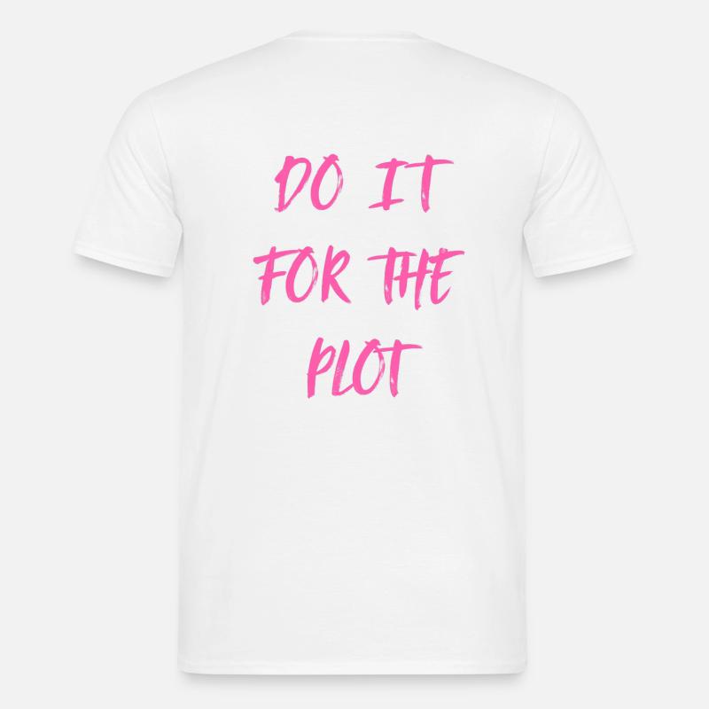 DO IT FOR THE PLOT (BACK) - Männer T-Shirt - Weiß