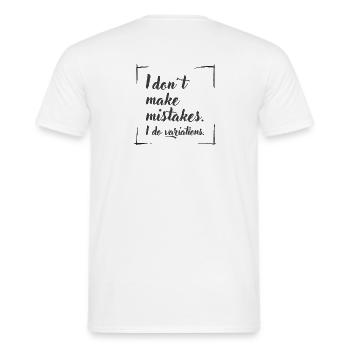 I don't make mistakes. I do variations. - Männer T-Shirt - Weiß - Hinten - AI Model Male 178 dark (178cm)
