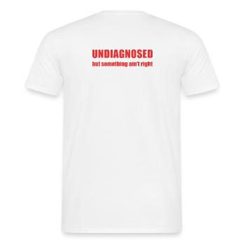 Undiagnosed but something ain't right - Men's T-Shirt - white - Back - AI Model Male 178 dark (178cm)