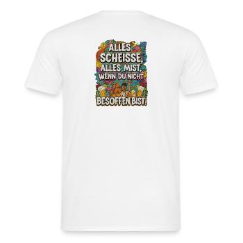 Alles Scheisse alles Mist, wenn du nicht besoffen - Männer T-Shirt - Weiß - Hinten - AI Model Male 178 dark (178cm)