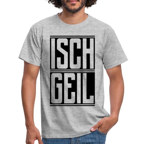 Isch Geil - Männer T-Shirt