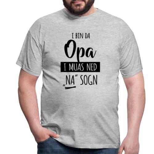 Vorschau: I bin da Opa i muas ned NA sogn - Männer T-Shirt