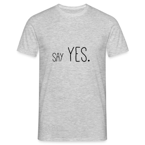 say yes. - Maglietta da uomo