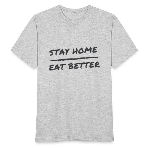 Stay Home Eat Better - Männer T-Shirt