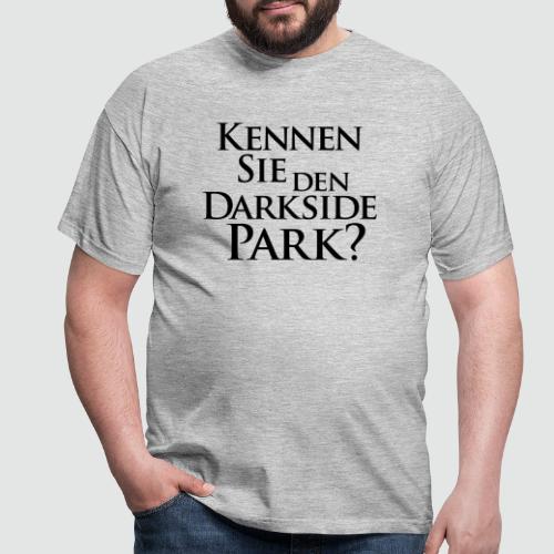 Kennen Sie den Darkside Park – Das T-Shirt - Männer T-Shirt