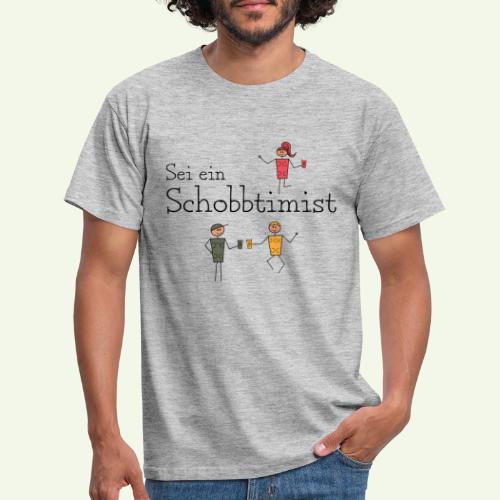 Sei ein Schobbtimist - Männer T-Shirt