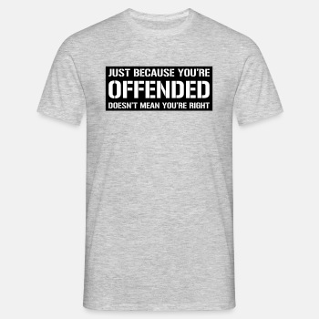Just because you're offended doesn't mean ... - T-shirt for men