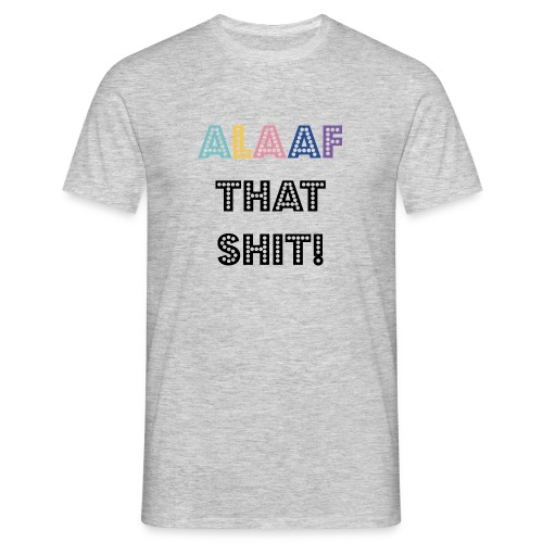 Alaaf that Shit - Männer T-Shirt