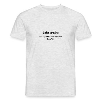 Lehrkraft. Kein Cape. Kein Ruhm. Nur Realität - Männer T-Shirt - Grau meliert - Vorne - AI Model Male 178 dark (178cm)