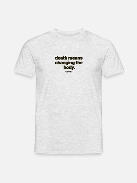death means changing the body.by supersoul. - Männer T-Shirt - Grau meliert