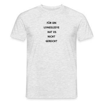 Spruch "FÜR EIN LONGSLEEVE HAT ES NICHT GEREICHT" - Männer T-Shirt - Grau meliert - Vorne - AI Model Male 178 dark (178cm)