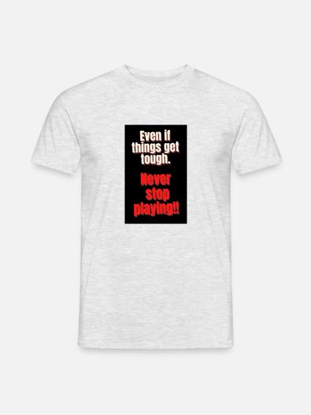 SELBST WENN ES HART AUF HART KOMMT. HÖR NIE AUF ZU SPIELEN - Männer T-Shirt - Grau meliert