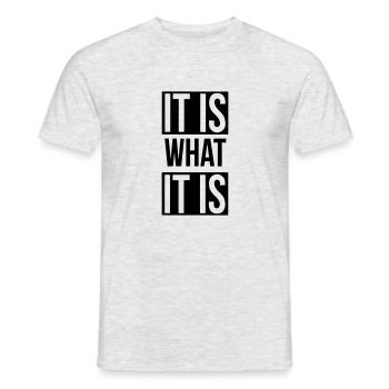 it is what it is - Men's T-Shirt - heather grey - Front - AI Model Male 178 dark (178cm)