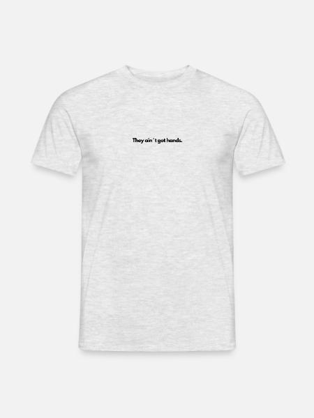 they aint got hands - Männer T-Shirt - Grau meliert