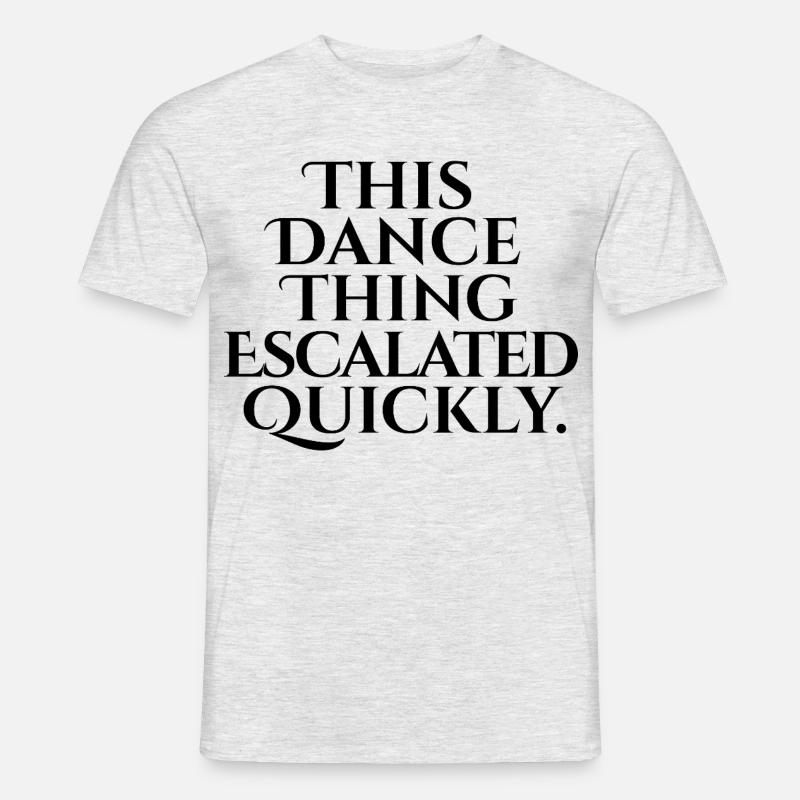 This Dance Thing Escalated Quickly - Männer T-Shirt - Grau meliert