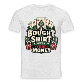 I bought this shirt with your money Poker T-shirt - T-shirt homme - gris chiné - Devant - AI Model Male 178 dark (178cm)