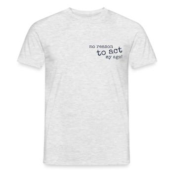 No Reason To Act My Age! Old but young and wild - Men's T-Shirt - heather grey - Front - AI Model Male 178 dark (178cm)