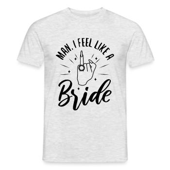 Man i feel like a bride - Männer T-Shirt - Grau meliert - Vorne - AI Model Male 178 dark (178cm)