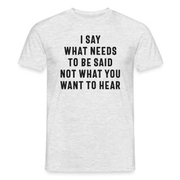 Ich sage, was gesagt werden muss, nicht was Sie wollen - Männer T-Shirt - Grau meliert - Vorne - AI Model Male 178 dark (178cm)