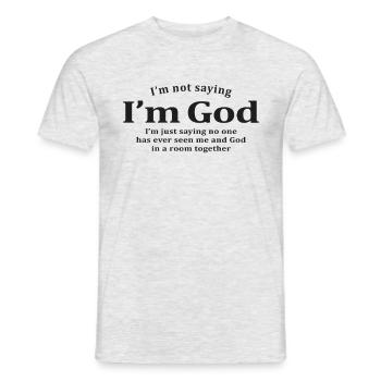 I'm Not Saying I'm God I'm Just Saying - Men's T-Shirt - heather grey - Front - AI Model Male 178 dark (178cm)
