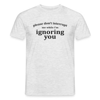 Bitte unterbrechen Sie mich nicht, während ich Sie ignoriere - Männer T-Shirt - Grau meliert - Vorne - AI Model Male 178 dark (178cm)