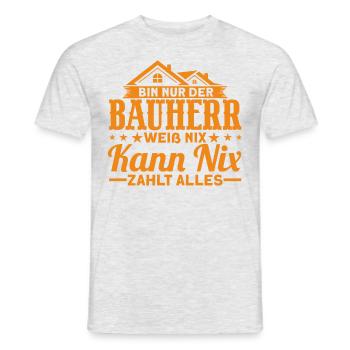 Bin Nur Der Bauherr Weiß Nix Kann Nix Zahlt Alles - Männer T-Shirt - Grau meliert - Vorne - AI Model Male 178 dark (178cm)