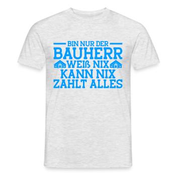 Bin Nur Der Bauherr Weiß Nix Kann Nix Zahlt Alles - Männer T-Shirt - Grau meliert - Vorne - AI Model Male 178 dark (178cm)