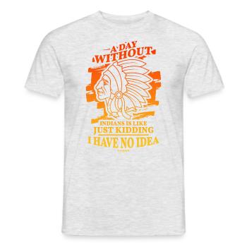 A Day Without Indians Is Like Just Kidding I Have - Männer T-Shirt - Grau meliert - Vorne - AI Model Male 178 dark (178cm)