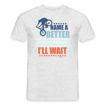 Name me something better than riding BMX - Men's T-Shirt - heather grey - Front - AI Model Male 178 dark (178cm)