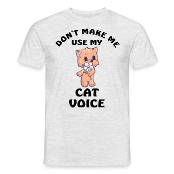 Dont Make Me Use My Cat Voice - Männer T-Shirt - Grau meliert - Vorne - AI Model Male 178 dark (178cm)