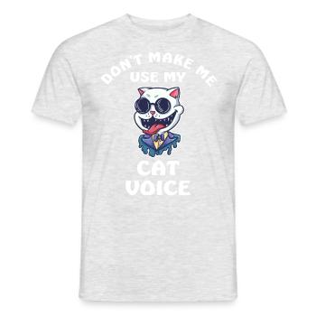 Dont Make Me Use My Cat Voice - Männer T-Shirt - Grau meliert - Vorne - AI Model Male 178 dark (178cm)