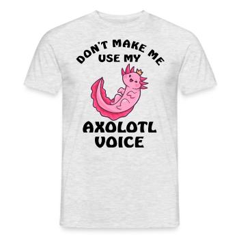 Dont Make Me Use My Axolotl Voice - Männer T-Shirt - Grau meliert - Vorne - AI Model Male 178 dark (178cm)