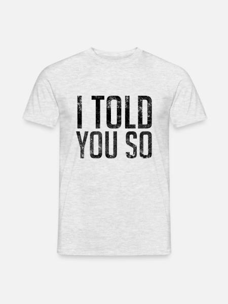 I Told You So - Men's T-Shirt - heather grey