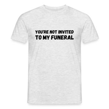 Du bist nicht zu meiner Beerdigung eingeladen - Männer T-Shirt - Grau meliert - Vorne - AI Model Male 178 dark (178cm)