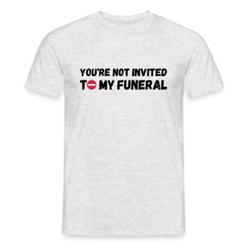 Du bist nicht zu meiner Beerdigung eingeladen - Männer T-Shirt - Grau meliert - Vorne - AI Model Male 178 dark (178cm)