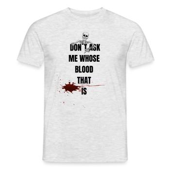 T-Shirt ``Dont ask me whose blood that is`` - Männer T-Shirt - Grau meliert - Vorne - AI Model Male 178 dark (178cm)