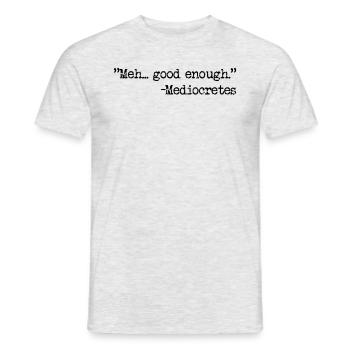 Meh ... gut genug mediocretes philosophie - Männer T-Shirt - Grau meliert - Vorne - AI Model Male 178 dark (178cm)