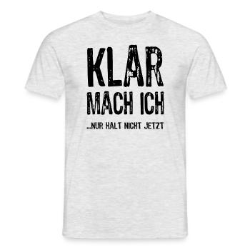 Klar, mach ich, nur nicht jetzt Ironie - Spruch - Männer T-Shirt - Grau meliert - Vorne - AI Model Male 178 dark (178cm)