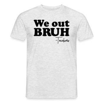 Wir out bruh Lehrer letzten Tag des Schullehrers - Männer T-Shirt - Grau meliert - Vorne - AI Model Male 178 dark (178cm)